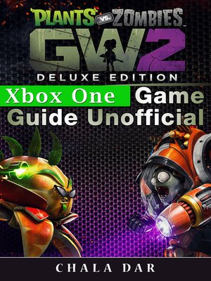 cover image of Plants Vs Zombies Garden Warfare 2 Deluxe Edition Xbox One Game Guide Unofficial